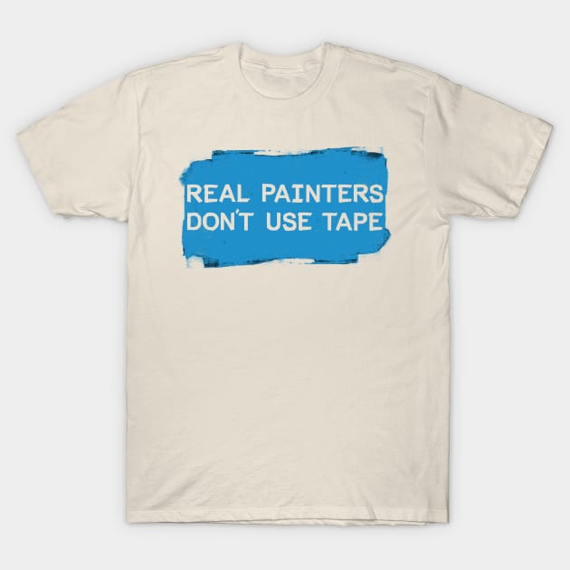 Real Painters Don't Use Tape T-Shirt by mikevotava